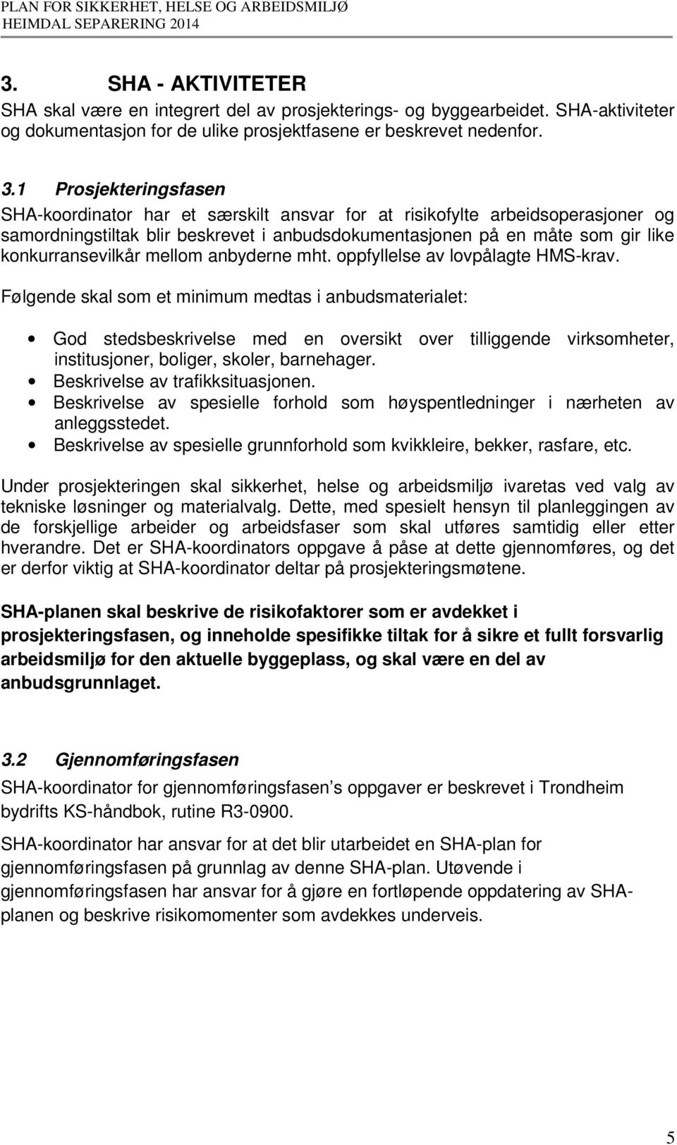 konkurransevilkår mellom anbyderne mht. oppfyllelse av lovpålagte HMS-krav.