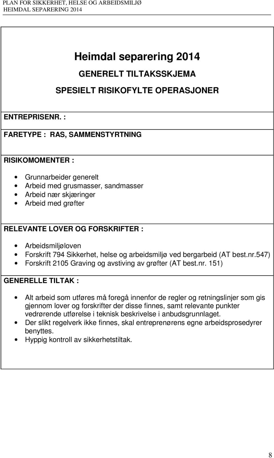 nr. 151) Alt arbeid som utføres må foregå innenfor de regler og retningslinjer som gis gjennom lover og forskrifter der disse finnes,