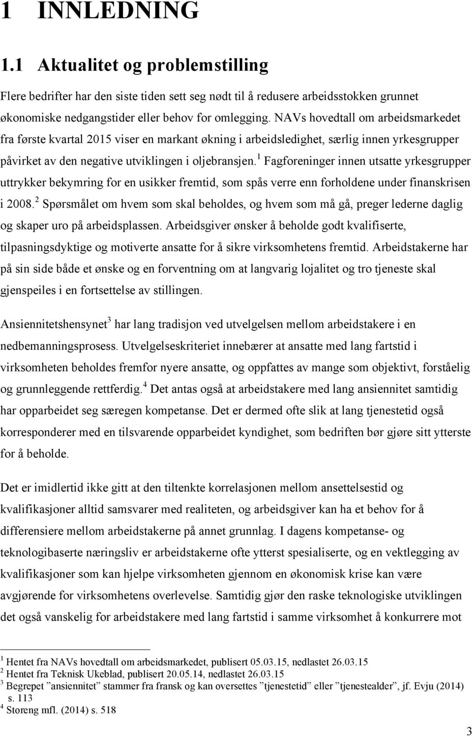 1 Fagforeninger innen utsatte yrkesgrupper uttrykker bekymring for en usikker fremtid, som spås verre enn forholdene under finanskrisen i 2008.