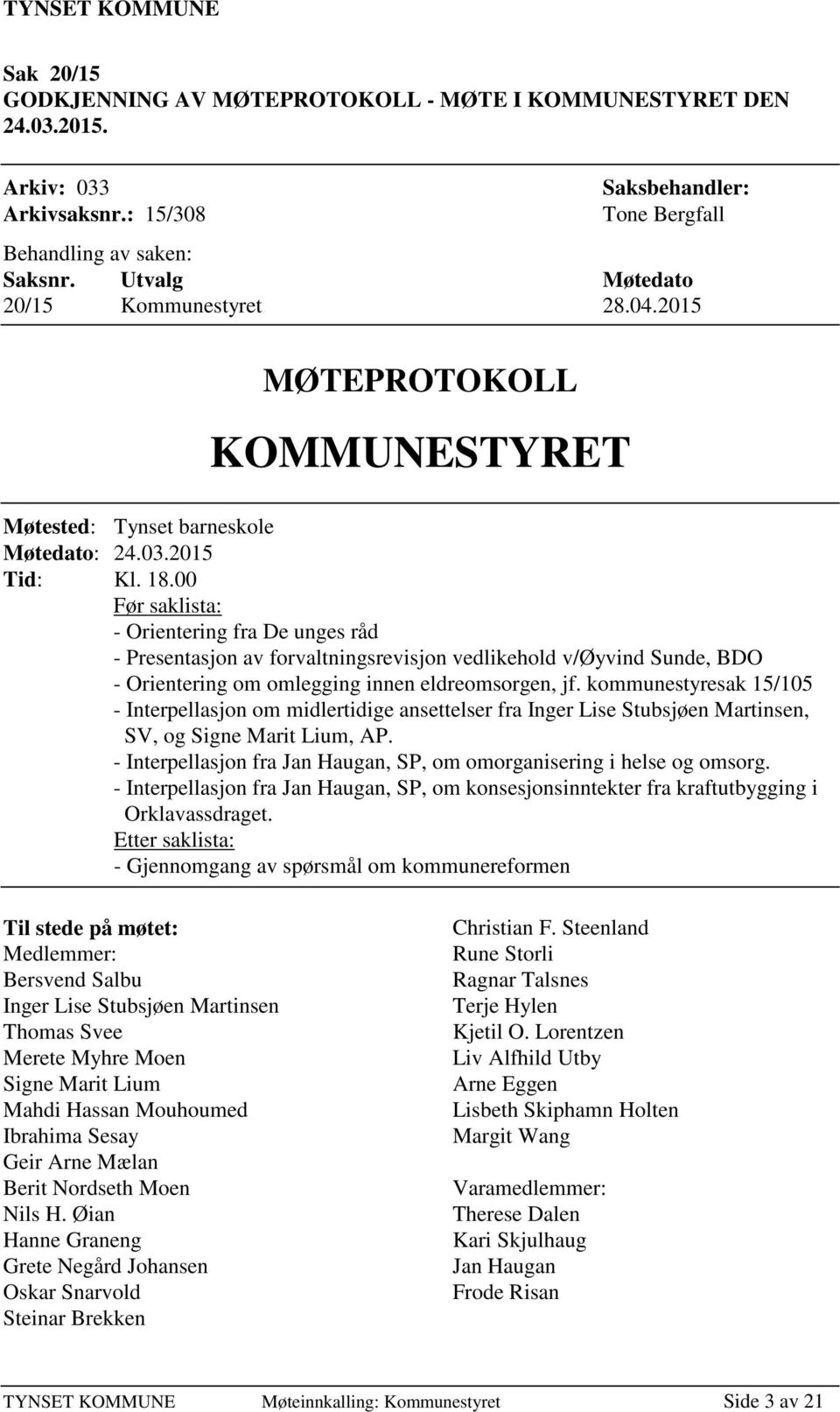 00 Før saklista: - Orientering fra De unges råd - Presentasjon av forvaltningsrevisjon vedlikehold v/øyvind Sunde, BDO - Orientering om omlegging innen eldreomsorgen, jf.