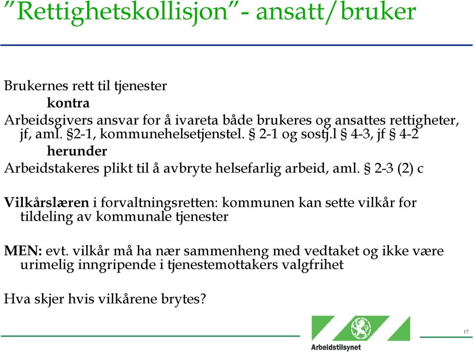 l 4-3, jf 4-2 herunder Arbeidstakeres plikt til å avbryte helsefarlig arbeid, aml.