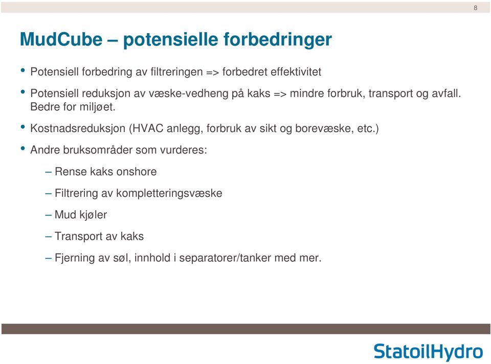 Kostnadsreduksjon (HVAC anlegg, forbruk av sikt og borevæske, etc.