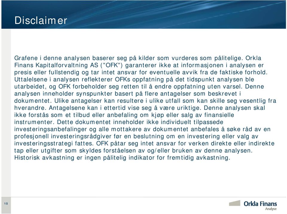 Uttalelsene i analysen reflekterer OFKs oppfatning på det tidspunkt analysen ble utarbeidet, og OFK forbeholder seg retten til å endre oppfatning uten varsel.