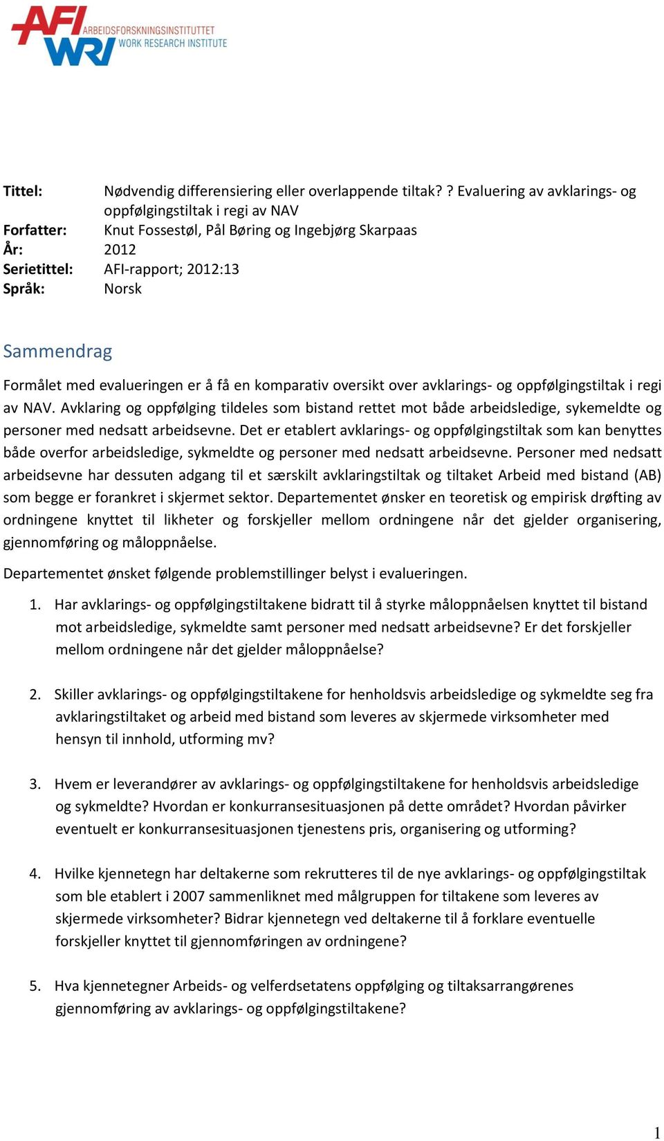 med evalueringen er å få en komparativ oversikt over avklarings- og oppfølgingstiltak i regi av NAV.