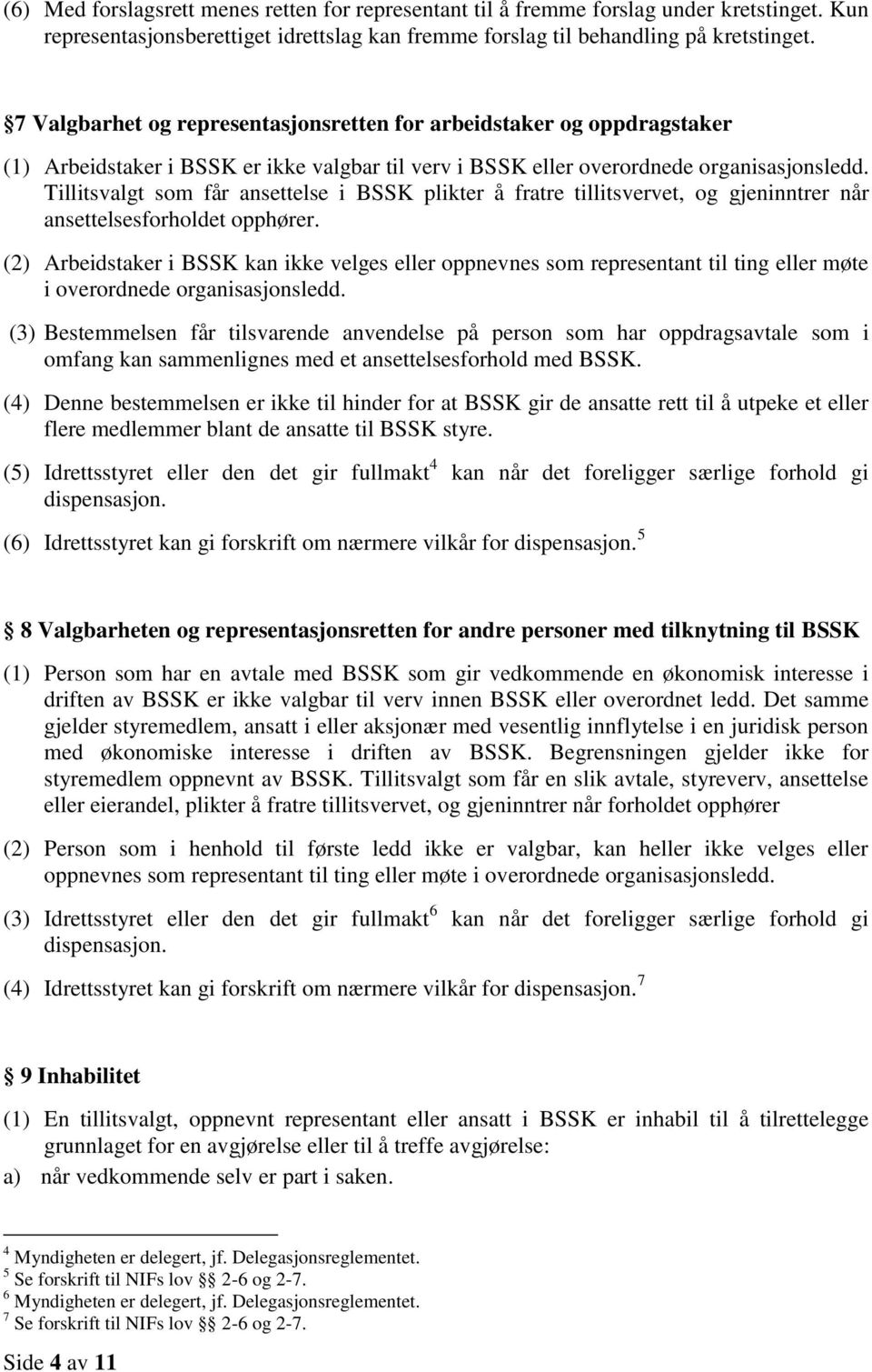 Tillitsvalgt som får ansettelse i BSSK plikter å fratre tillitsvervet, og gjeninntrer når ansettelsesforholdet opphører.