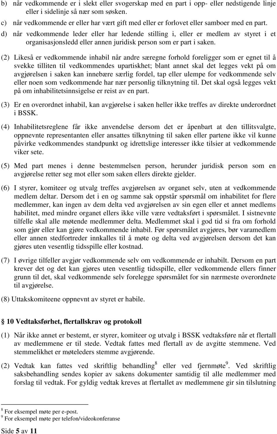 d) når vedkommende leder eller har ledende stilling i, eller er medlem av styret i et organisasjonsledd eller annen juridisk person som er part i saken.