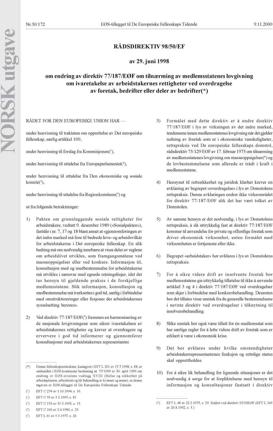 bedrifter(*) RÅDET FOR DEN EUROPEISKE UNION HAR under henvisning til traktaten om opprettelse av Det europeiske fellesskap, særlig artikkel 1, under henvisning til forslag fra Kommisjonen( 1 ), under