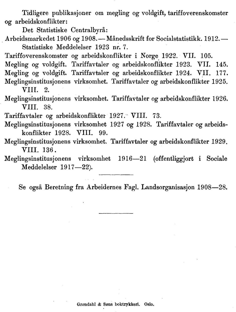 VII. 177. Meglingsinstitusjonens virksomhet. Tariffavtaler og arbeidskonflikter 1925. VIII. 2. Meglingsinstitusjonens virksomhet. Tariffavtaler og arbeidskonflikter 1926. VIII. 38.