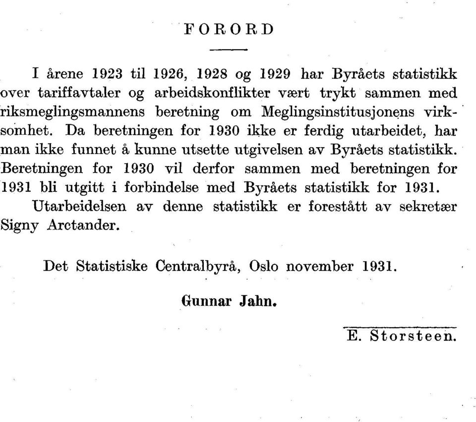 Da beretningen for 1930 ikke er ferdig utarbeidet, har man ikke funnet å kunne utsette utgivelsen av Byråets statistikk.