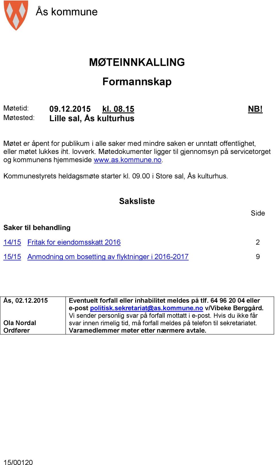 Møtedokumenter ligger til gjennomsyn på servicetorget og kommunens hjemmeside www.as.kommune.no. Kommunestyrets heldagsmøte starter kl. 09.00 i Store sal, Ås kulturhus.