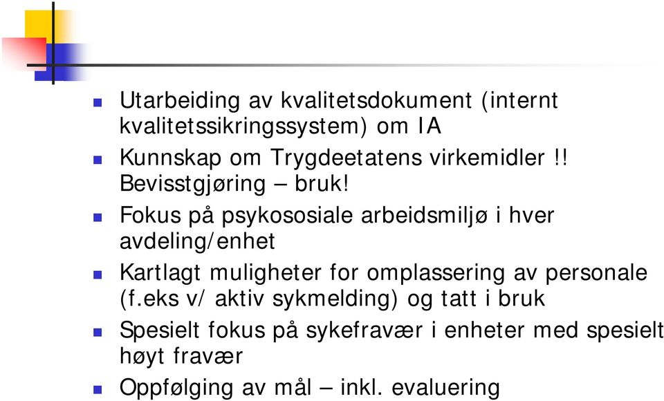 Fokus på psykososiale arbeidsmiljø i hver avdeling/enhet Kartlagt muligheter for omplassering