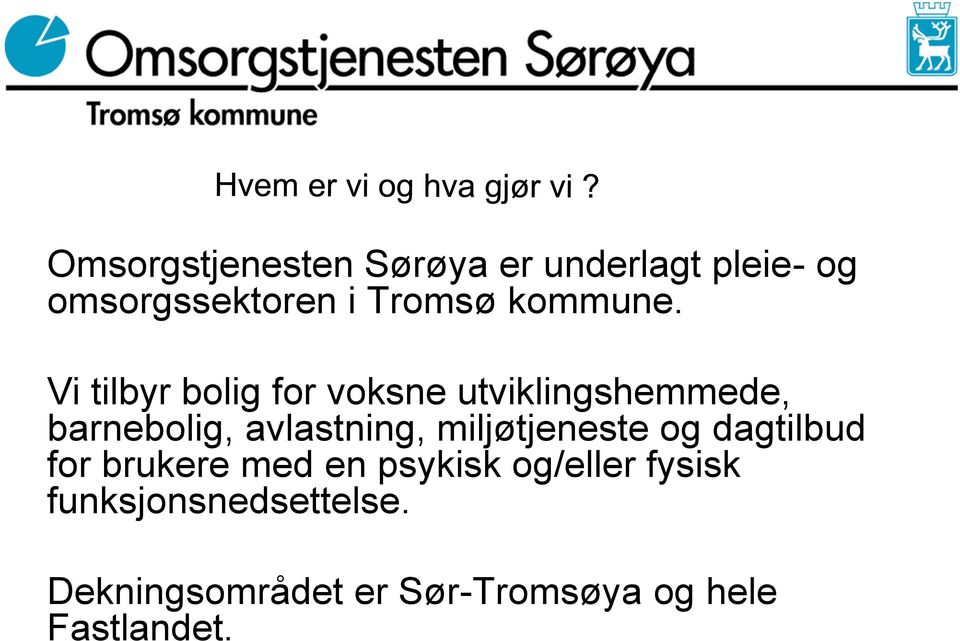 Vi tilbyr bolig for voksne utviklingshemmede, barnebolig, avlastning,