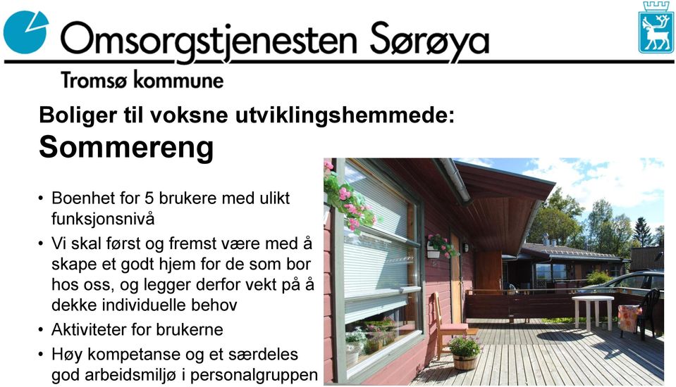 de som bor hos oss, og legger derfor vekt på å dekke individuelle behov