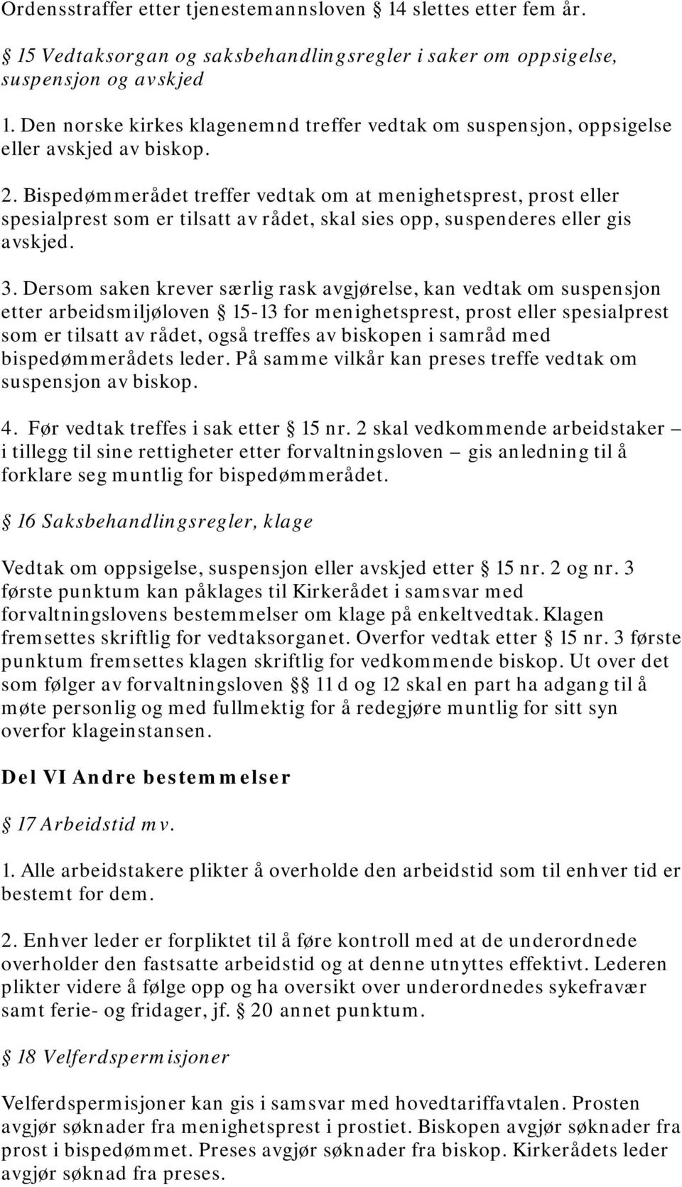 Bispedømmerådet treffer vedtak om at menighetsprest, prost eller spesialprest som er tilsatt av rådet, skal sies opp, suspenderes eller gis avskjed. 3.