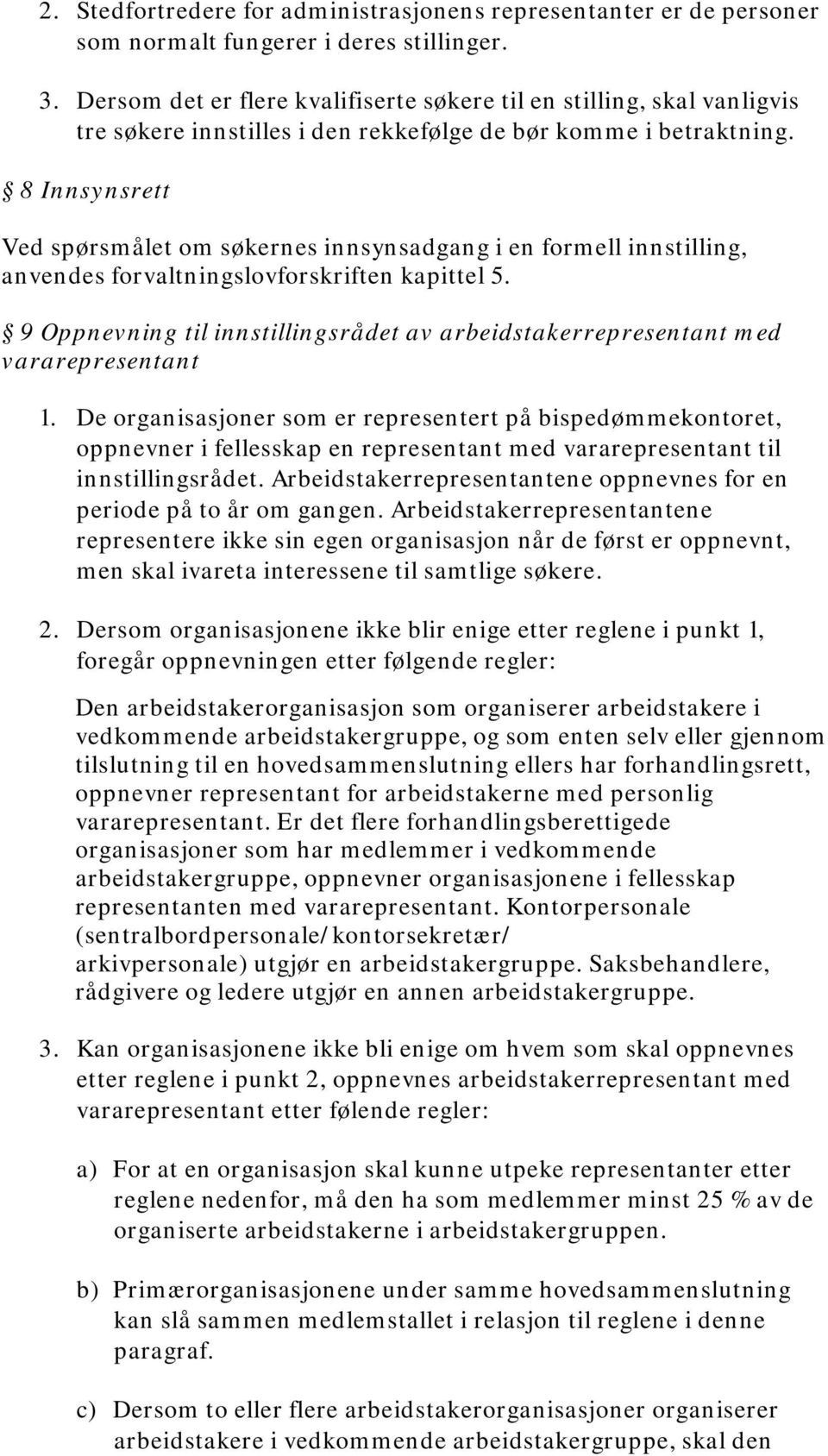 8 Innsynsrett Ved spørsmålet om søkernes innsynsadgang i en formell innstilling, anvendes forvaltningslovforskriften kapittel 5.