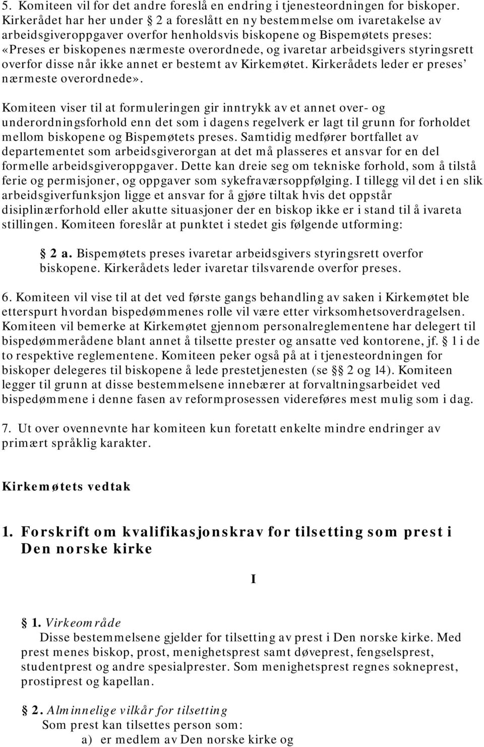 ivaretar arbeidsgivers styringsrett overfor disse når ikke annet er bestemt av Kirkemøtet. Kirkerådets leder er preses nærmeste overordnede».