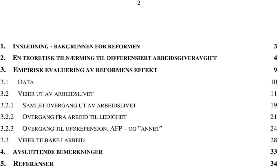 EMPIRISK EVALUERING AV REFORMENS EFFEKT 9 3.1 DATA 10 3.2 VEIER UT AV ARBEIDSLIVET 11 3.2.1 SAMLET OVERGANG UT AV ARBEIDSLIVET 19 3.