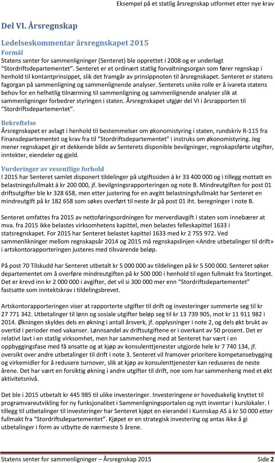 Senteret er et ordinært statlig forvaltningsorgan som fører regnskap i henhold til kontantprinsippet, slik det framgår av prinsippnoten til årsregnskapet.