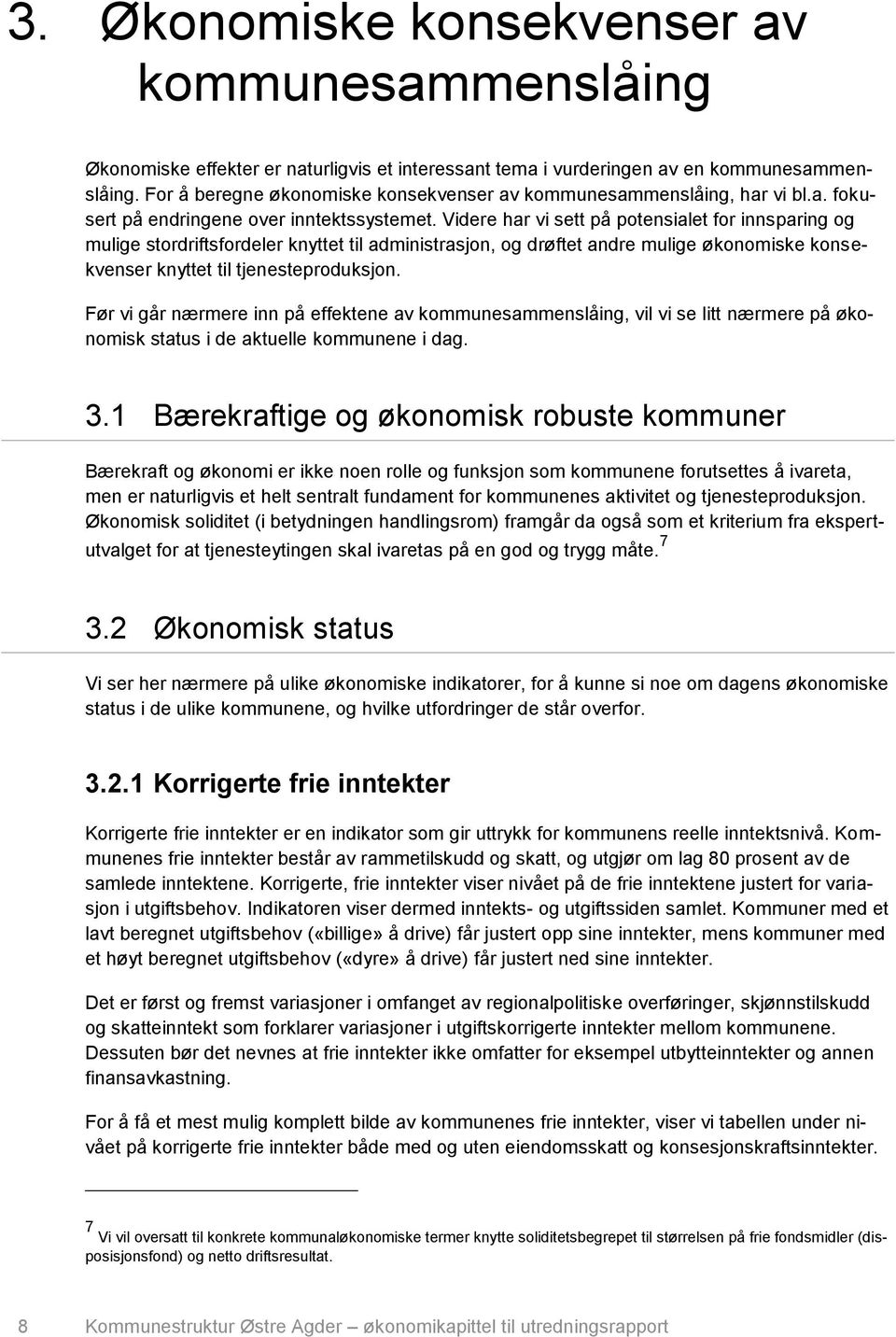 Videre har vi sett på potensialet for innsparing og mulige stordriftsfordeler knyttet til administrasjon, og drøftet andre mulige økonomiske konsekvenser knyttet til tjenesteproduksjon.