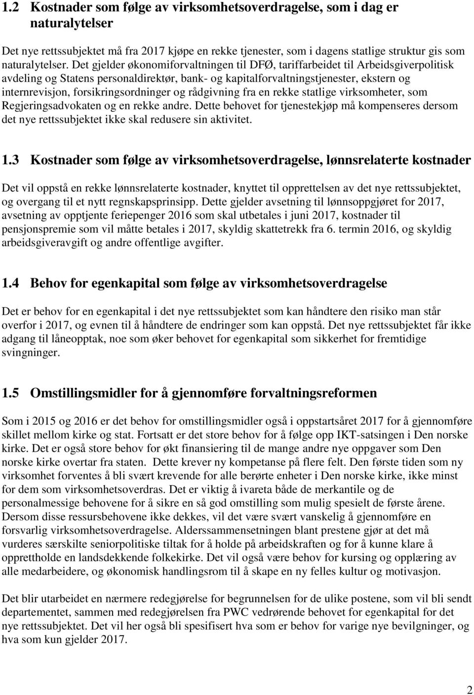 forsikringsordninger og rådgivning fra en rekke statlige virksomheter, som Regjeringsadvokaten og en rekke andre.