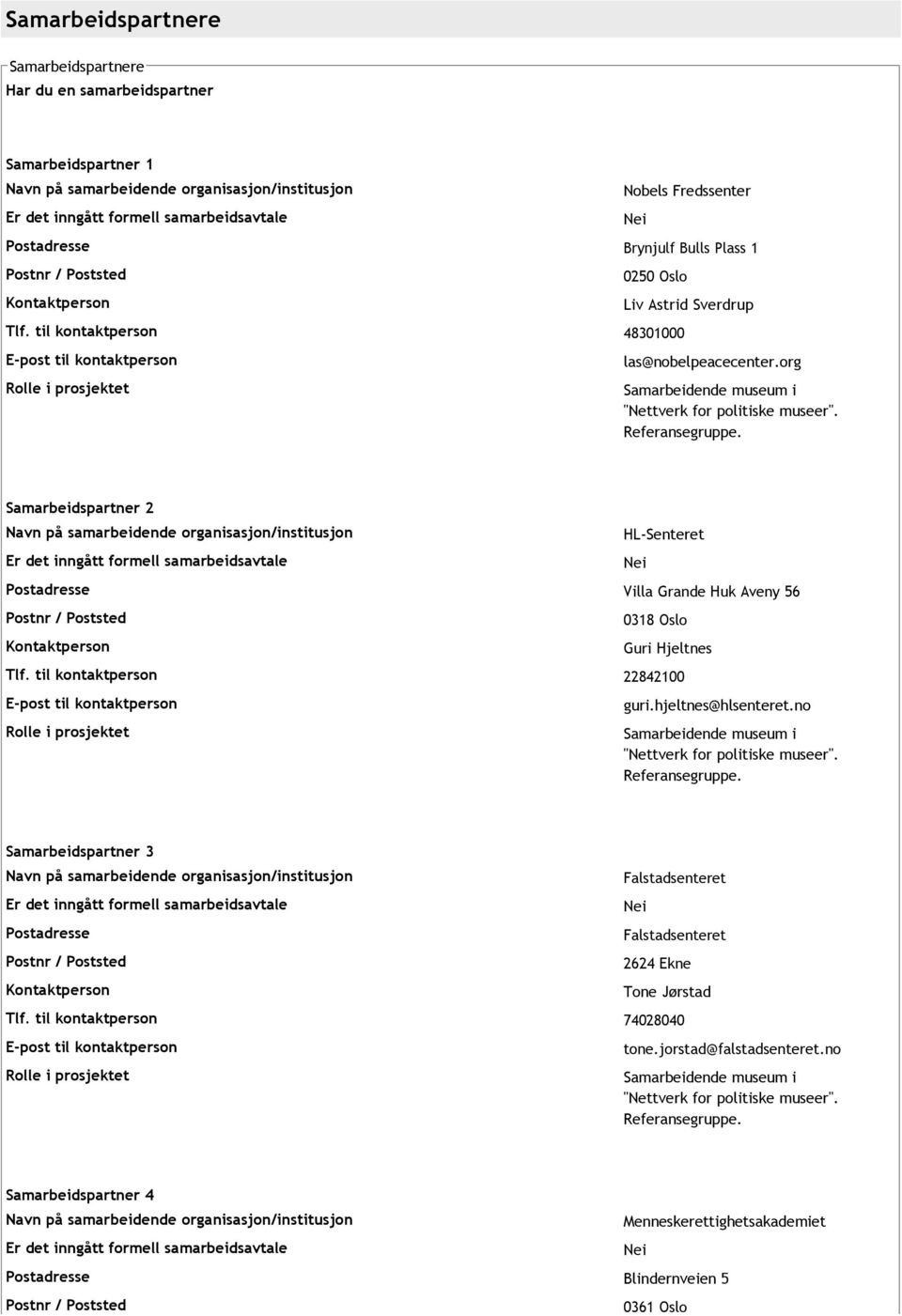 Samarbeidspartner 2 HL Senteret Postadresse Villa Grande Huk Aveny 56 Kontaktperson Nei 0318 Oslo Guri Hjeltnes Tlf. til kontaktperson 22842100 guri.hjeltnes@hlsenteret.