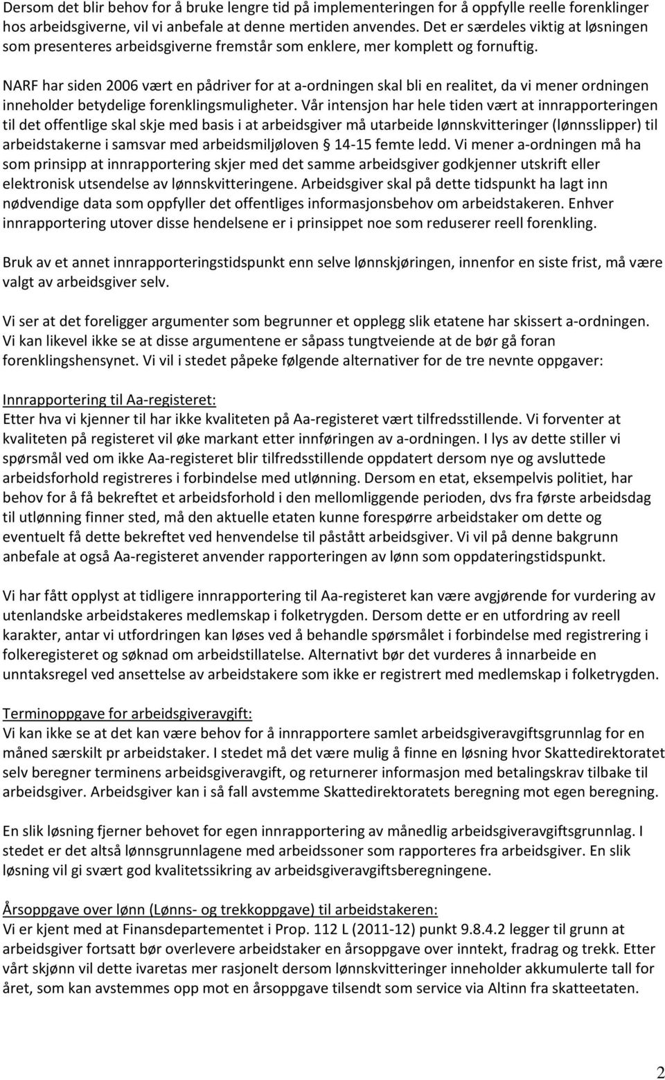 NARF har siden 2006 vært en pådriver for at a ordningen skal bli en realitet, da vi mener ordningen inneholder betydelige forenklingsmuligheter.