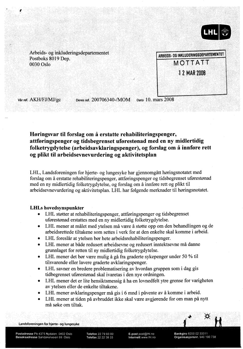 innføre rett og plikt til arbeidsevnevurdering og aktivitetsplan LHL, Landsforeningen for hjerte- og lungesyke har gjennomgått høringsnotatet med forslag om å erstatte rehabiliteringspenger,