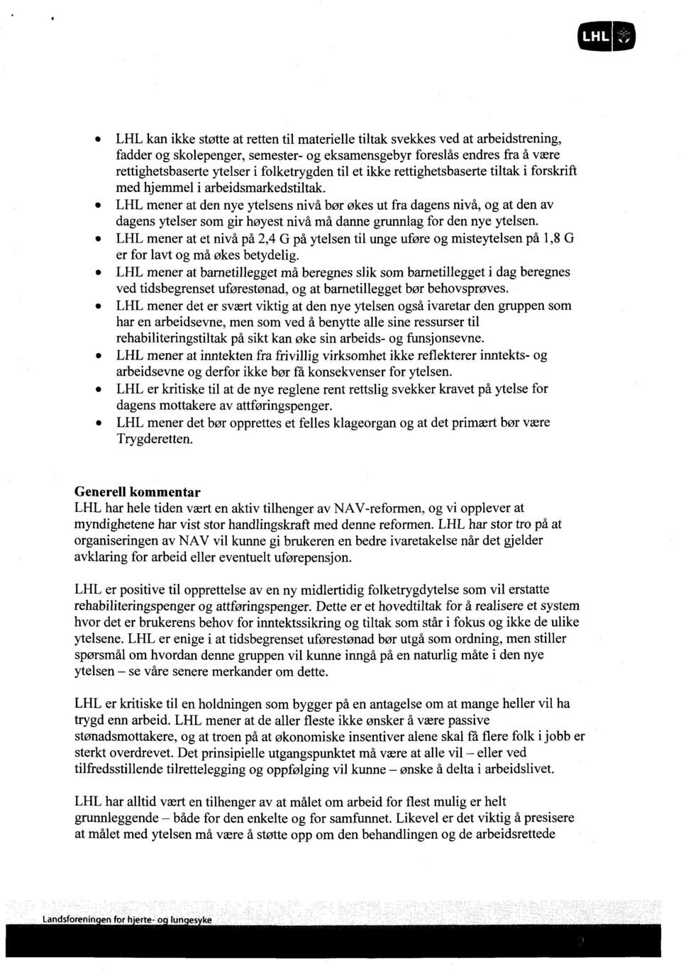 LHL mener at den nye ytelsens nivå bør økes ut fra dagens nivå, og at den av dagens ytelser som gir høyest nivå må danne grunnlag for den nye ytelsen.