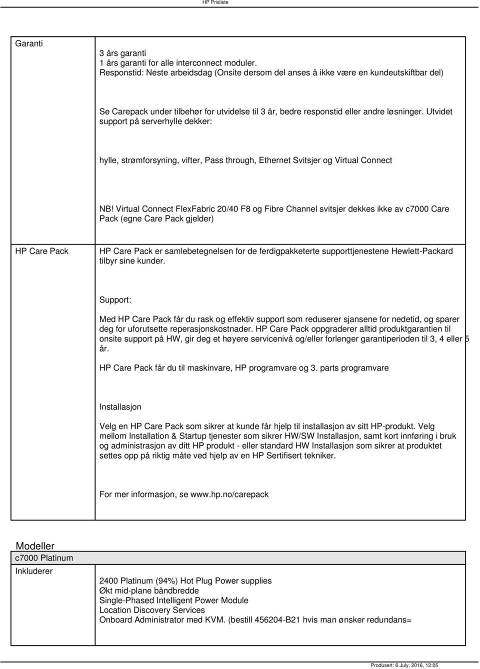 Utvidet support på serverhylle dekker: hylle, strømforsyning, vifter, Pass through, Ethernet Svitsjer og Virtual Connect NB!