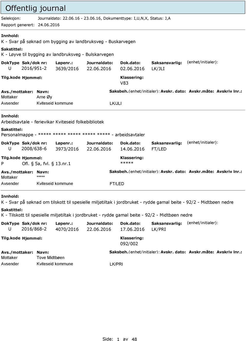 : Mottaker Arne Øy LK/JL Arbeidsavtale - ferievikar Kviteseid folkebibliotek ersonalmappe - - arbeidsavtaler 2008/638-6 3973/2016 14.06.2016 FT/LD Ofl. 5a, fvl. 13.nr.1 Avs./mottaker: Navn: Saksbeh.