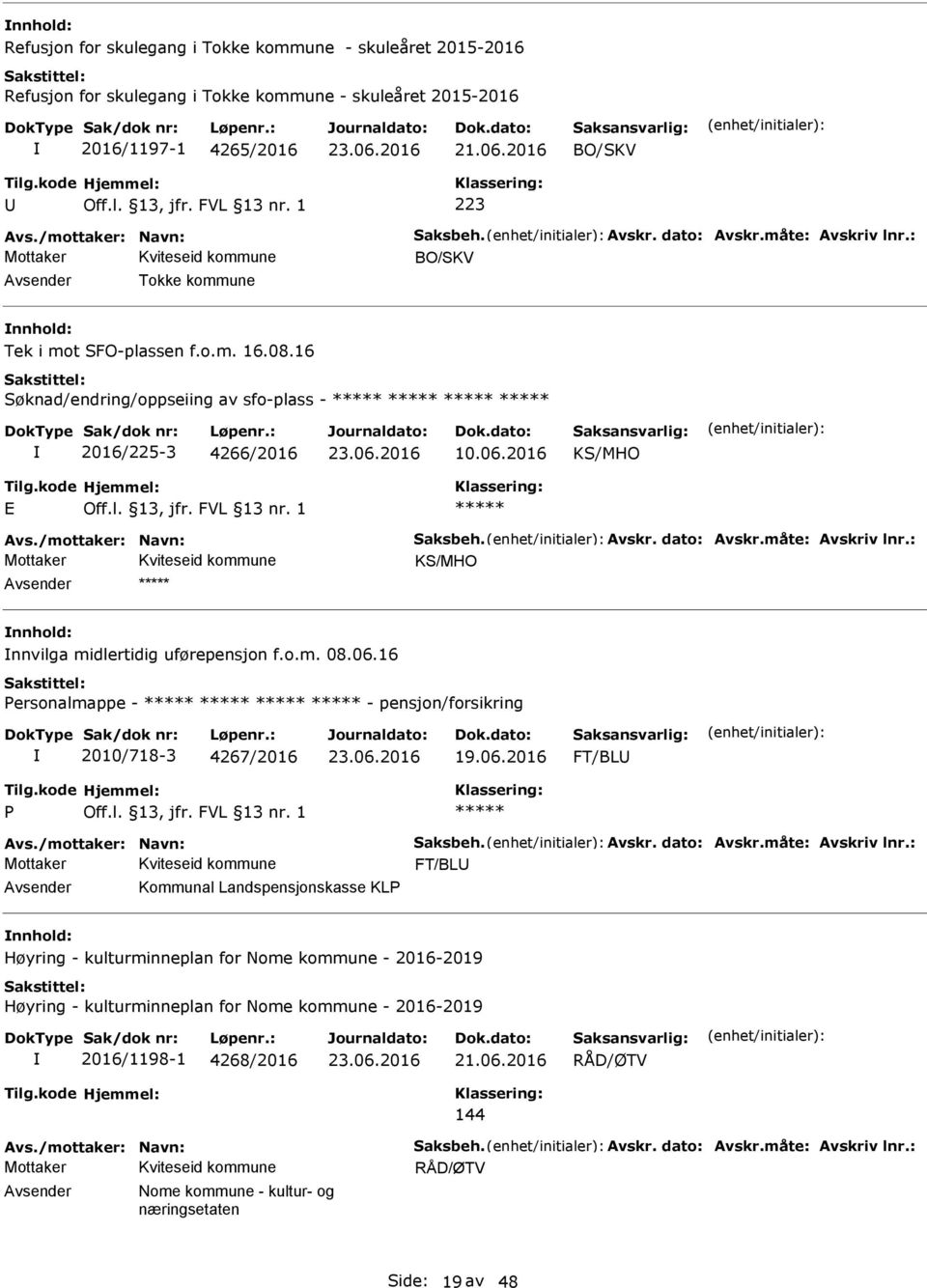 Avskr. dato: Avskr.måte: Avskriv lnr.: KS/MHO nnvilga midlertidig uførepensjon f.o.m. 08.06.16 ersonalmappe - - pensjon/forsikring 2010/718-3 4267/2016 19.06.2016 FT/BL Avs./mottaker: Navn: Saksbeh.