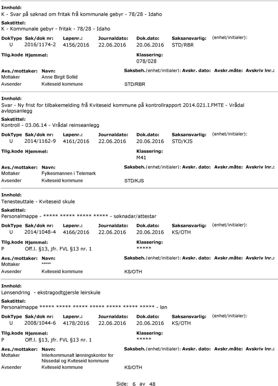 14 - Vrådal reinseanlegg 2014/1162-9 4161/2016 STD/KJS M41 Avs./mottaker: Navn: Saksbeh. Avskr. dato: Avskr.måte: Avskriv lnr.