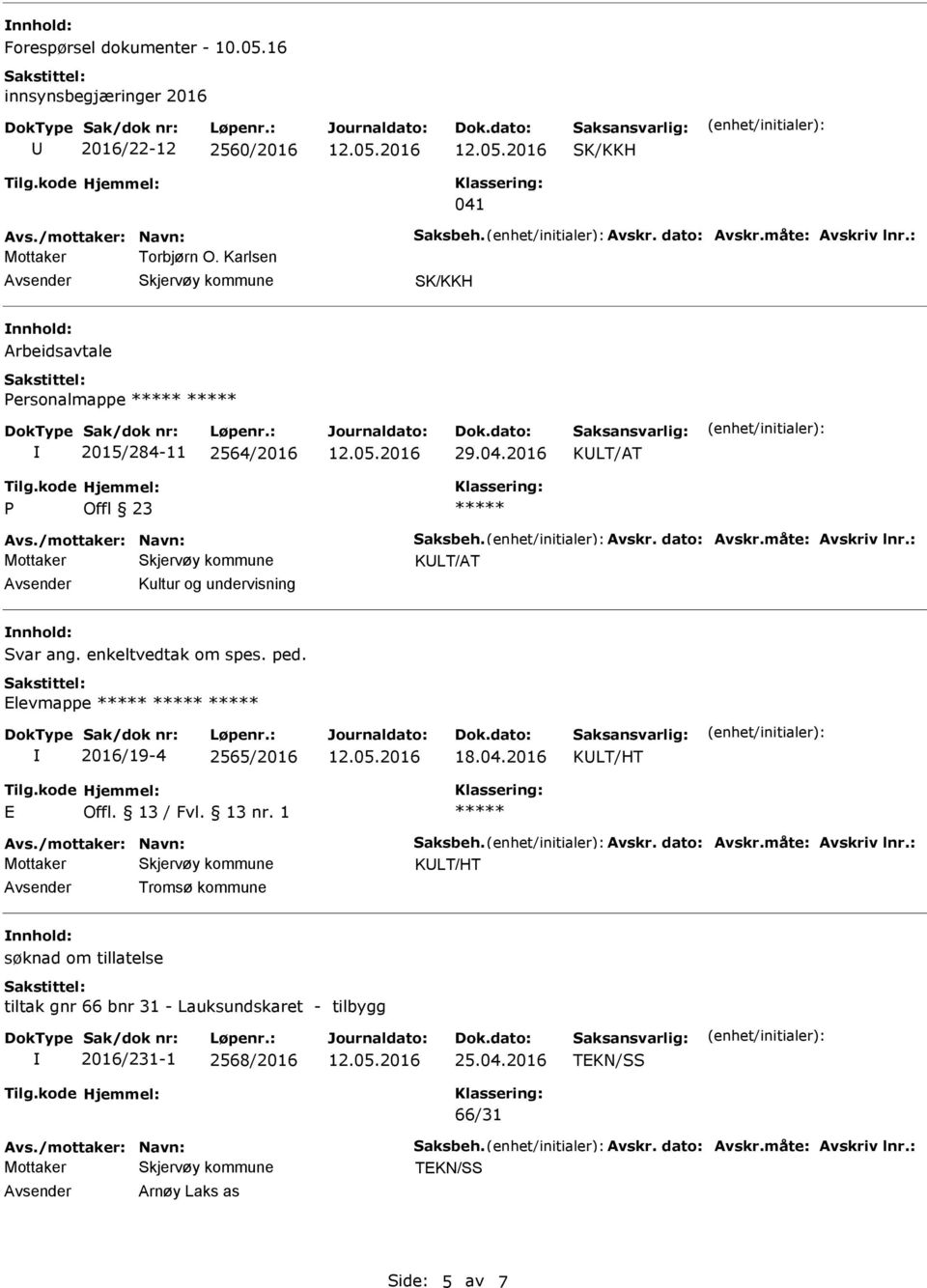 enkeltvedtak om spes. ped. Elevmappe 2016/19-4 2565/2016 18.04.2016 KLT/HT E Offl. 13 / Fvl. 13 nr.