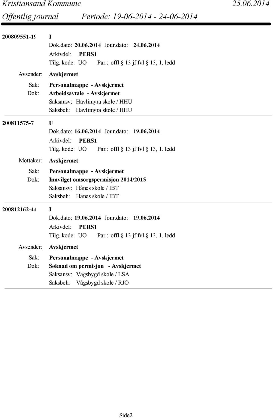 2014 Personalmappe - Arbeidsavtale - Saksansv: Havlimyra skole / HHU Saksbeh: Havlimyra skole / HHU 200811575-7 U Dok.