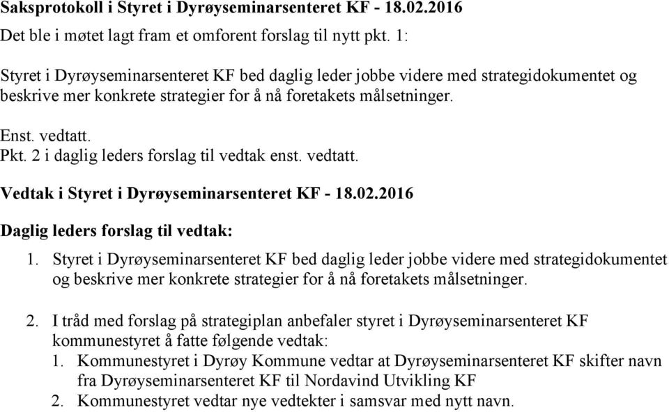 2 i daglig leders forslag til vedtak enst. vedtatt. 1.