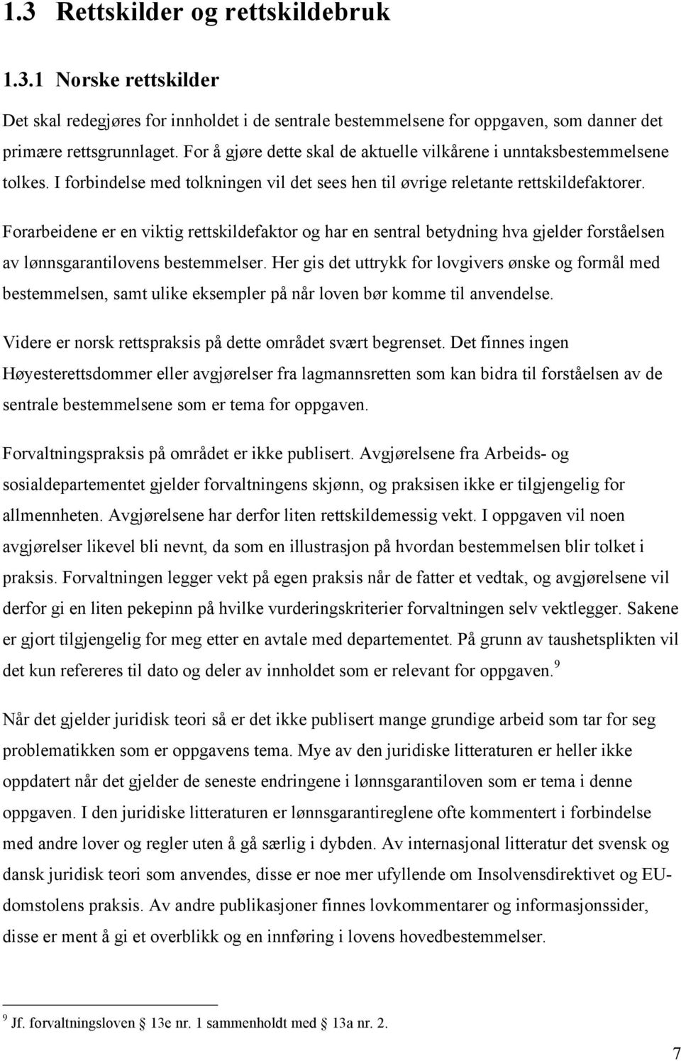 Forarbeidene er en viktig rettskildefaktor og har en sentral betydning hva gjelder forståelsen av lønnsgarantilovens bestemmelser.