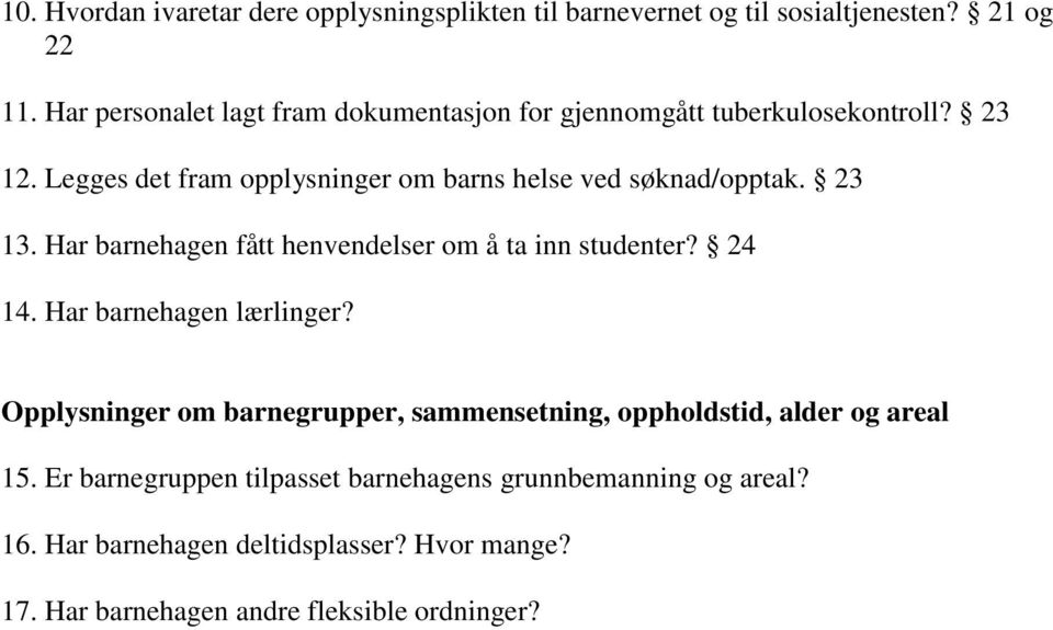 Legges det fram opplysninger om barns helse ved søknad/opptak. 23 13. Har barnehagen fått henvendelser om å ta inn studenter? 24 14.