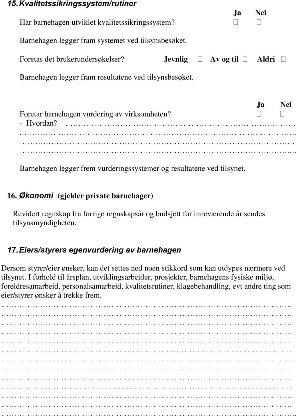 ... Barnehagen legger frem vurderingssystemer og resultatene ved tilsynet. 16.