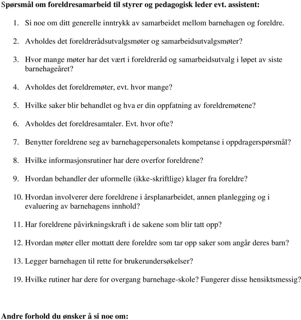 hvor mange? 5. Hvilke saker blir behandlet og hva er din oppfatning av foreldremøtene? 6. Avholdes det foreldresamtaler. Evt. hvor ofte? 7.