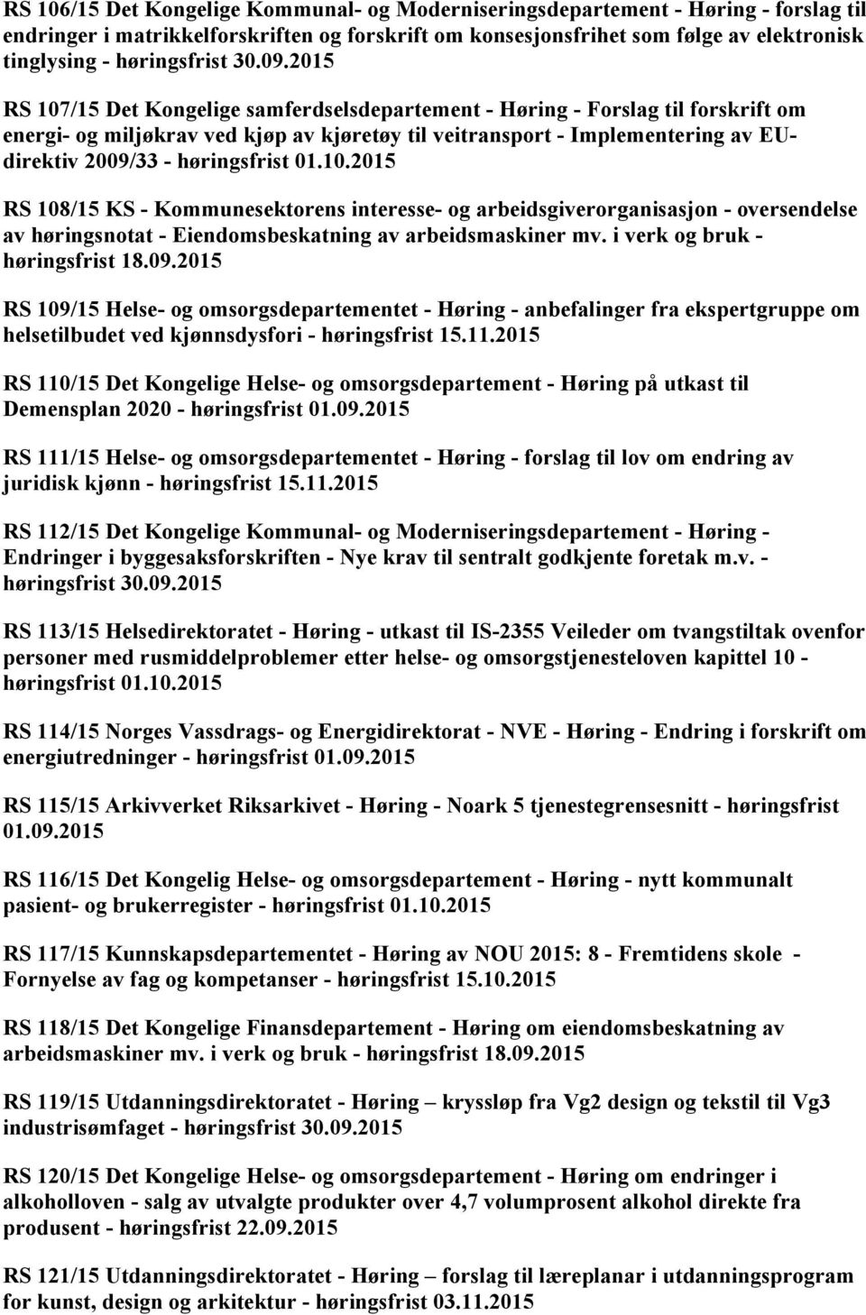 2015 RS 107/15 Det Kongelige samferdselsdepartement - Høring - Forslag til forskrift om energi- og miljøkrav ved kjøp av kjøretøy til veitransport - Implementering av EUdirektiv 2009/33 -