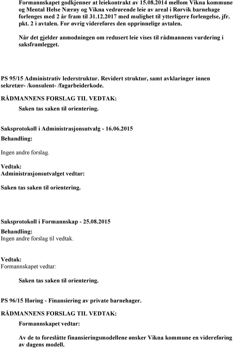 Når det gjelder anmodningen om redusert leie vises til rådmannens vurdering i saksframlegget. PS 95/15 Administrativ lederstruktur.