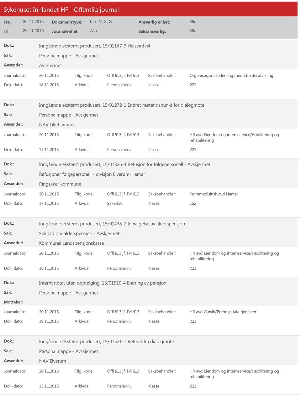 2015 Arkivdel: Personalarkiv Inngående eksternt produsert, 15/01272-1 Endret møtetidspunkt for dialogmøte NAV Lillehammer HR avd Eiendom og internservice/habilitering og rehabilitering Dok. dato: 17.