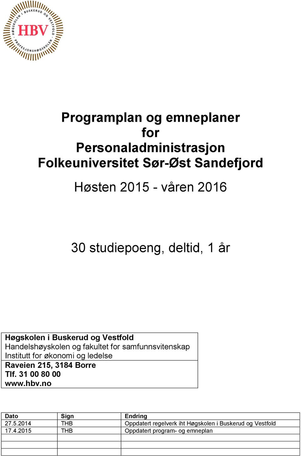 samfunnsvitenskap Institutt for økonomi og ledelse Raveien 215, 3184 Borre Tlf. 31 00 80 00 www.hbv.