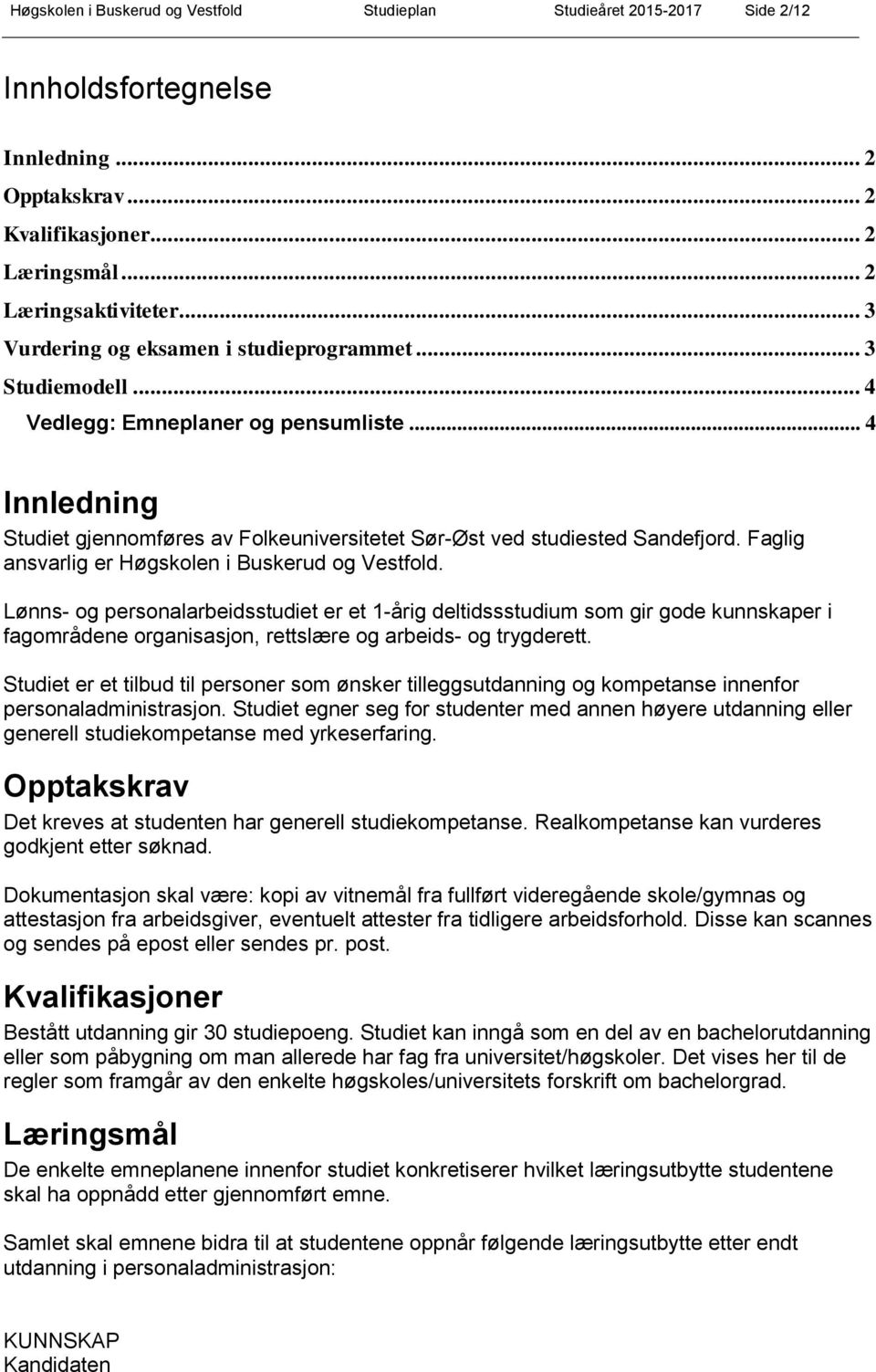 Faglig ansvarlig er Høgskolen i Buskerud og Vestfold.