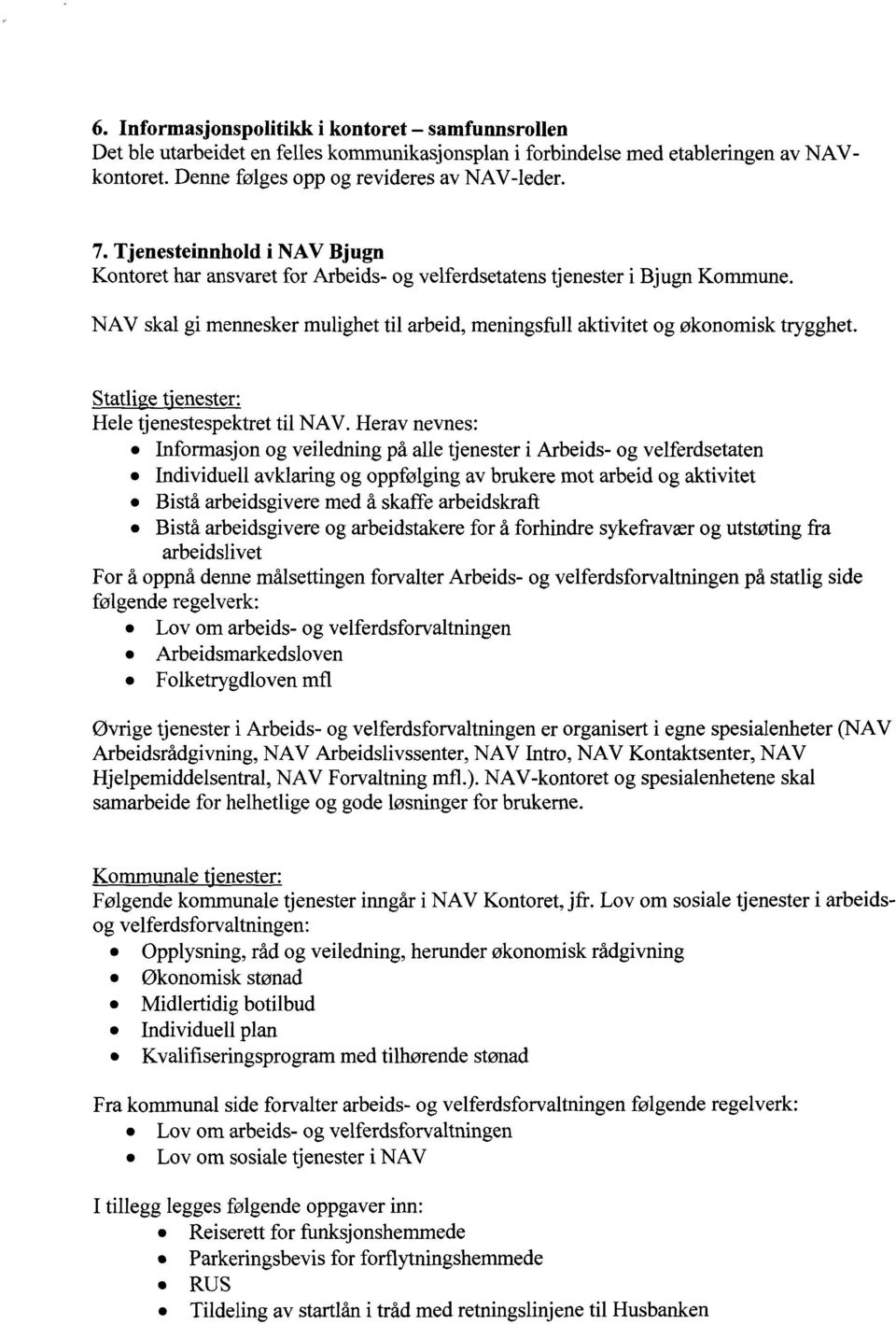 Statlige tjenester: Hele tjenestespektret til NAV.