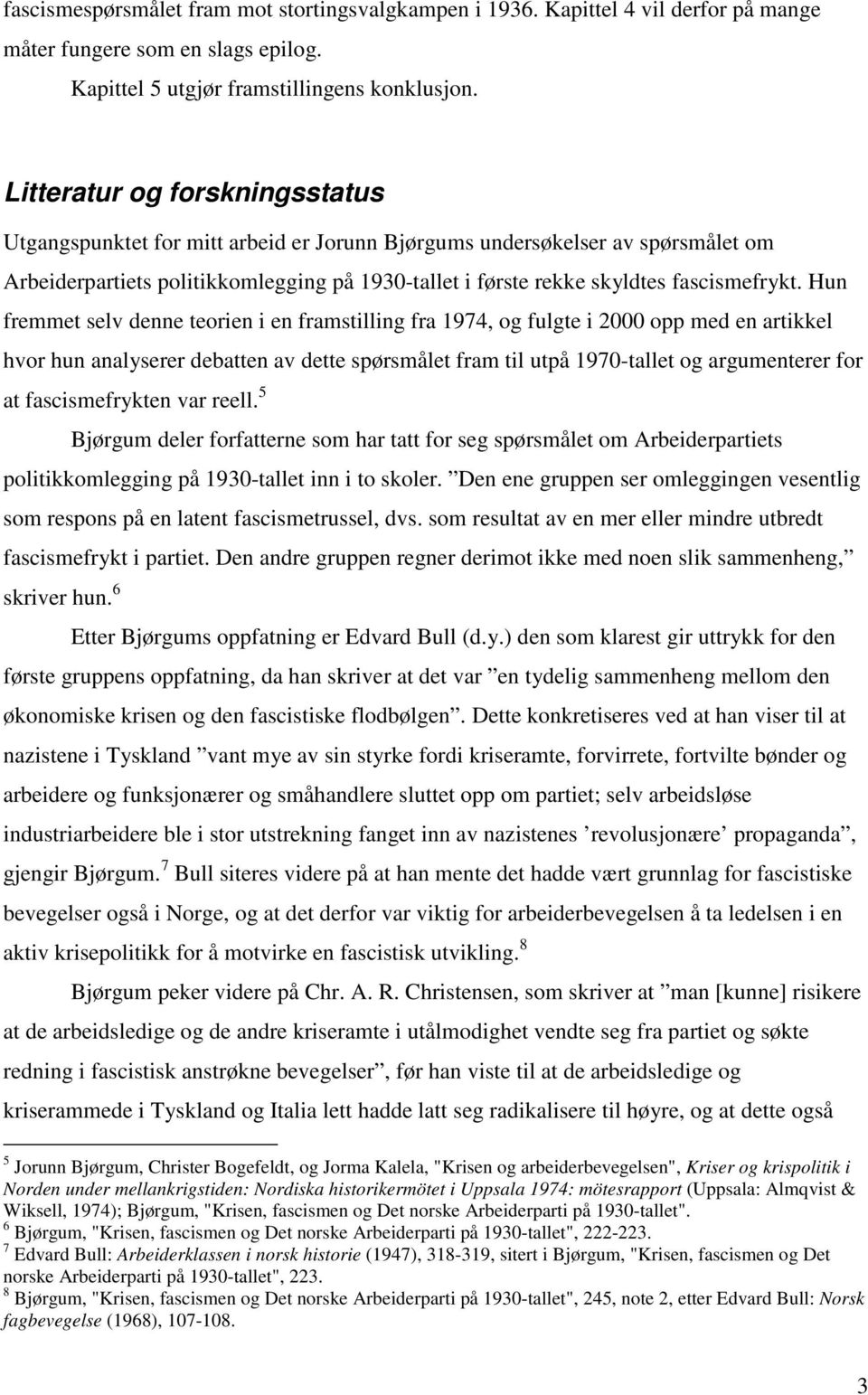 Hun fremmet selv denne teorien i en framstilling fra 1974, og fulgte i 2000 opp med en artikkel hvor hun analyserer debatten av dette spørsmålet fram til utpå 1970-tallet og argumenterer for at