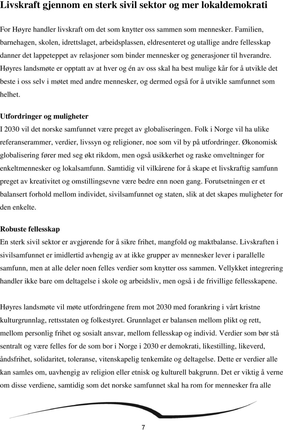 Høyres landsmøte er opptatt av at hver og én av oss skal ha best mulige kår for å utvikle det beste i oss selv i møtet med andre mennesker, og dermed også for å utvikle samfunnet som helhet.