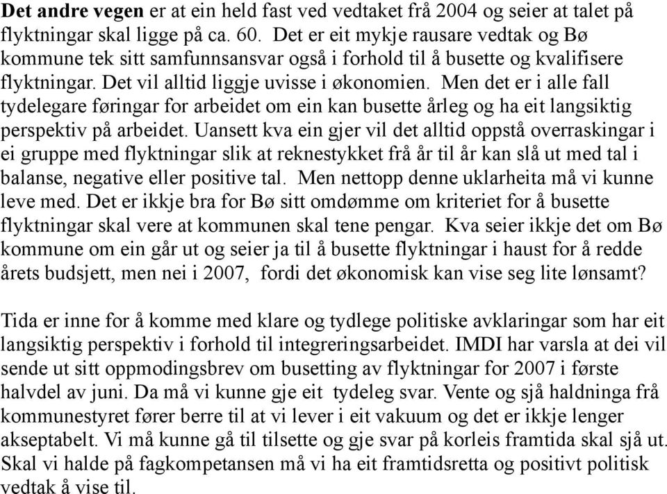 Men det er i alle fall tydelegare føringar for arbeidet om ein kan busette årleg og ha eit langsiktig perspektiv på arbeidet.