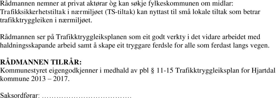 Rådmannen ser på Trafikktryggleiksplanen som eit godt verkty i det vidare arbeidet med haldningsskapande arbeid samt å skape eit