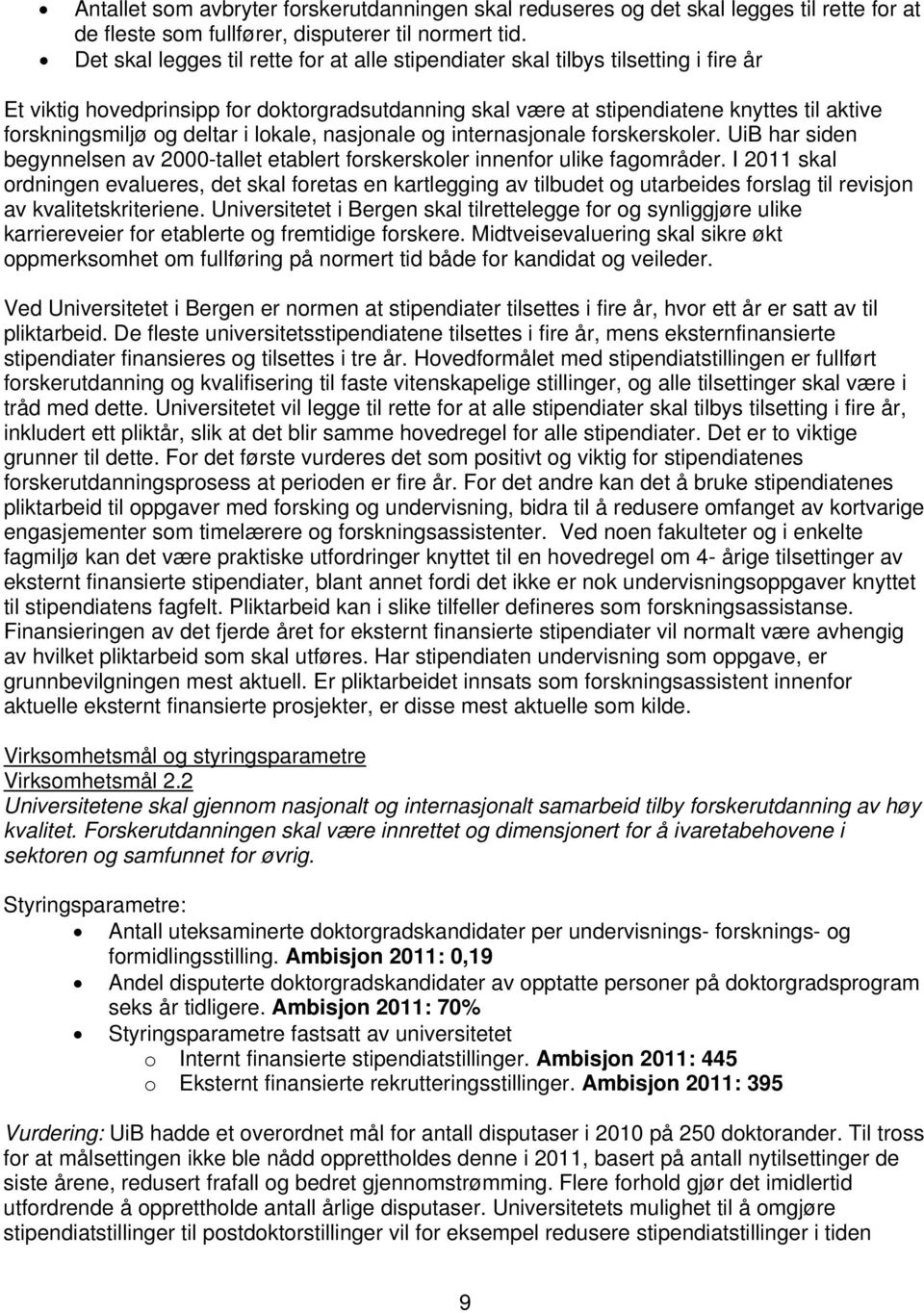 deltar i lokale, nasjonale og internasjonale forskerskoler. UiB har siden begynnelsen av 2000-tallet etablert forskerskoler innenfor ulike fagområder.